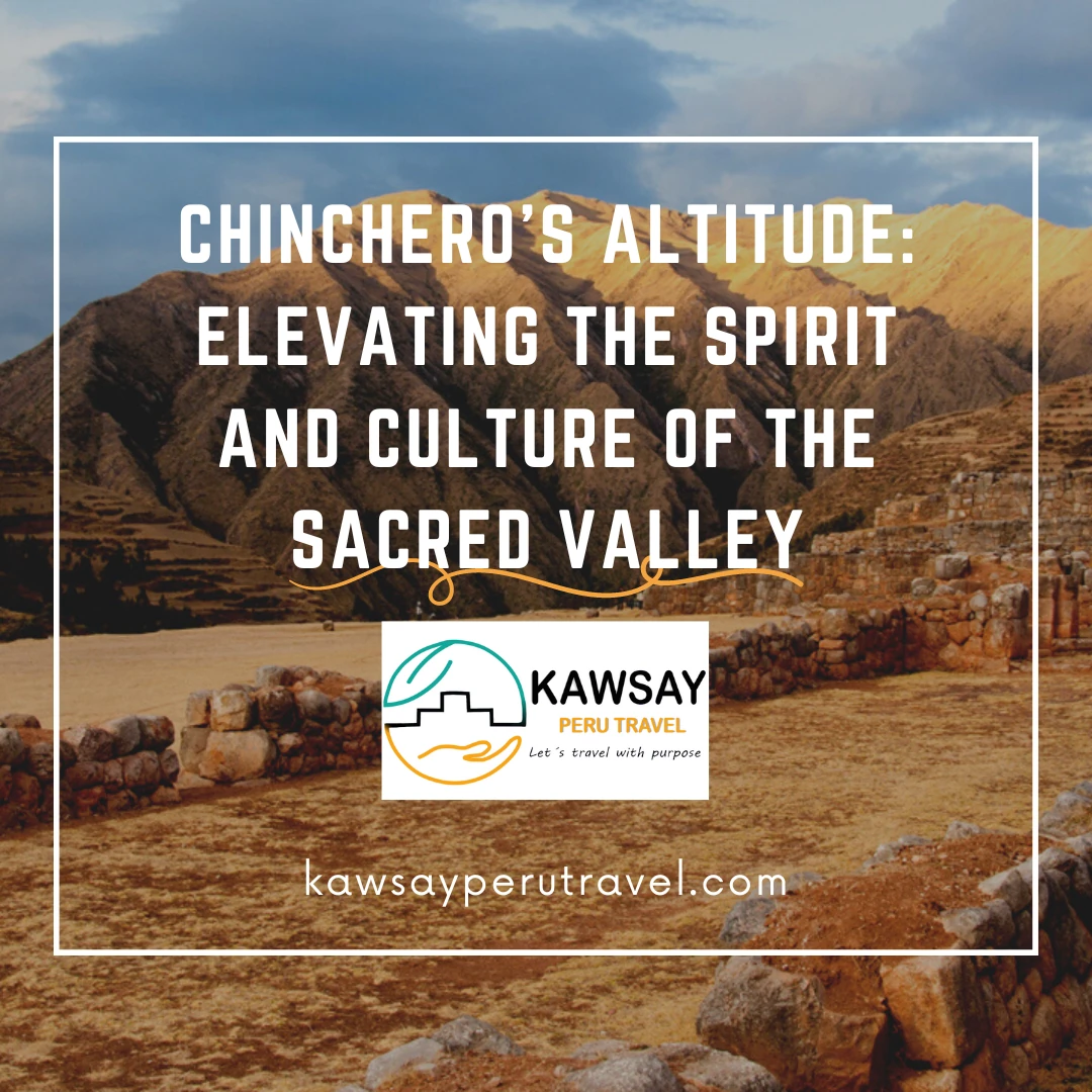 Chinchero 's Altitude: Elevating the Spirit and Culture of the Sacred Valley