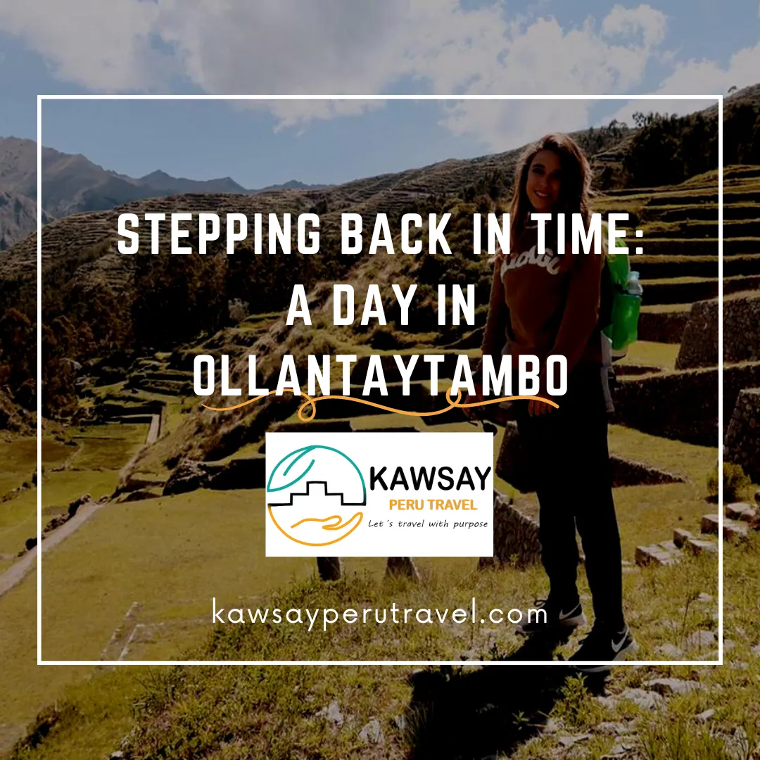 Stepping Back in Time: A Day in Ollantaytambo